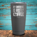 My Confidence Is Mostly Coffee Coated Drinkware