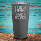 I Run On Caffeine Whiskey & Cuss Words Coated Drinkware