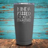 Kinda Pissed I'm Not A Mermaid Coated Drinkware