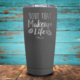 Bout That Makeup Life Coated Drinkware