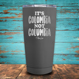 It's Colombia Not Columbia Coated Drinkware