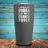 I Spilled Vodka In My Orange Juice Coated Drinkware