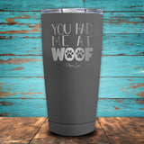 You Had Me At Woof Coated Drinkware