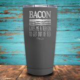 Bacon Gives Me A Reason Coated Drinkware