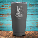 This Is Probably Moonshine Coated Drinkware