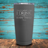 I Drink & I Know Things Coated Drinkware