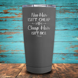 Nice Hair Isn't Cheap, Cheap Hair Isn't Nice Coated Drinkware