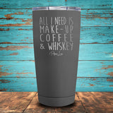 All I Need is Make-Up, Coffee, & Whiskey Coated Drinkware