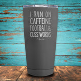 I Run On Caffeine, Football, & Cuss Words Coated Drinkware