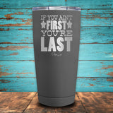 If You Ain't First You're Last Coated Drinkware