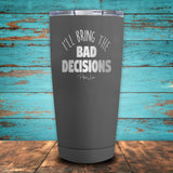 I'll Bring The Bad Decisions Coated Drinkware