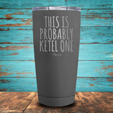 This Is Probably Ketel One Coated Drinkware