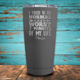 I Tried To be Normal Once Coated Drinkware