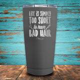 Life Is Simply Too Short To Have Bad Hair Coated Drinkware