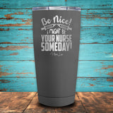 Be Nice! I Might Be Your Nurse Someday! Coated Drinkware