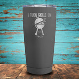 I Turn Grills On Coated Drinkware