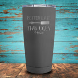 Better Late Than Ugly Coated Drinkware