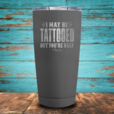 I May Be Tattooed Coated Drinkware