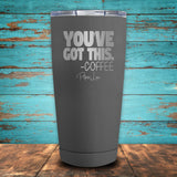 You've Got This Coffee Coated Drinkware
