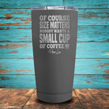 Size Matters Coffee Coated Drinkware