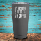 My Husband Is Hotter Than My Coffee Coated Drinkware