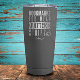 Bookmark? You Mean Quitter Strip Coated Drinkware
