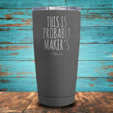 This Is Probably Makers Coated Drinkware