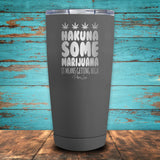 Hakuna Some Marijuana Coated Drinkware