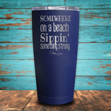 Somewhere On A Beach Sippin' Something Strong Coated Drinkware