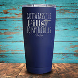 Gotta Pass The Pills To Pay The Bills Coated Drinkware