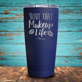 Bout That Makeup Life Coated Drinkware