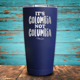 It's Colombia Not Columbia Coated Drinkware