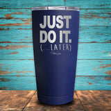 Just Do It Later Coated Drinkware