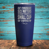 Size Matters Coffee Coated Drinkware