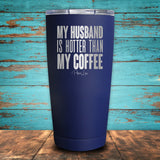 My Husband Is Hotter Than My Coffee Coated Drinkware