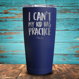 I Can't My Kid Has Practice Coated Drinkware