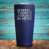 Shhhhh... There's A Margarita In Here Coated Drinkware