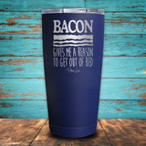 Bacon Gives Me A Reason Coated Drinkware