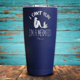 I Can't Run..I'm a Mermaid Coated Drinkware