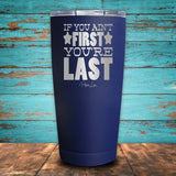 If You Ain't First You're Last Coated Drinkware