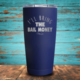 I'll Bring the Bail Money Coated Drinkware