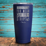 Bookmark? You Mean Quitter Strip Coated Drinkware