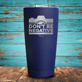 Don't Be Negative Coated Drinkware