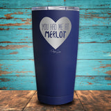 You Had Me At Merlot Coated Drinkware