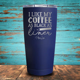 I Like My Coffee as Black as My Liner Coated Drinkware