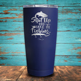 Shut up and Take me Fishing Coated Drinkware
