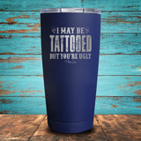 I May Be Tattooed Coated Drinkware