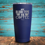 My Blood Type is Coffee Coated Drinkware