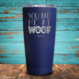 You Had Me At Woof Coated Drinkware
