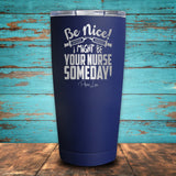 Be Nice! I Might Be Your Nurse Someday! Coated Drinkware